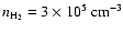 $n_{\rm H_2} = 3 \times 10^5~{\rm cm}^{-3}$
