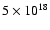 $5\times 10^{18}$