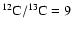 $^{12}{\rm C}/^{13}{\rm C} = 9$