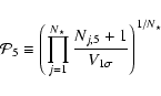 \begin{displaymath}{\cal P}_5 \equiv \left( \prod_{j=1}^{N_\star}
\frac{N_{j,5} + 1}{V_{1\sigma}} \right)^{1/N_\star}
\end{displaymath}