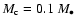 $M_{\rm c}=0.1~M_\bullet$