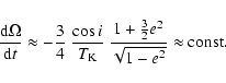 \begin{displaymath}\frac{{\rm d}\Omega}{{\rm d}t} \approx -\frac{3}{4}~ \frac{\c...
...}~
\frac{1+\frac{3}{2}e^2}{\sqrt{1-e^2}} \approx {\rm const}.
\end{displaymath}