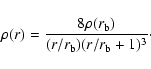 \begin{displaymath}\rho(r)=\frac{8\rho(r_{\rm b})}{(r/r_{\rm b})(r/r_{\rm b}+1)^3}\cdot \end{displaymath}