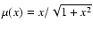 $\mu(x)=x/\sqrt{1+x^2}$