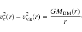\begin{displaymath}v_{c}^2(r)-v_{\rm vis}^2(r)=\frac{GM_{\rm DM}(r)}{r}\cdot\end{displaymath}