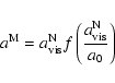 \begin{displaymath}a^{\rm M}=a_{\rm vis}^{\rm N} f\left({{a_{\rm vis}^{\rm N}}\over{a_0}}\right)\end{displaymath}