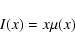 \begin{displaymath}I(x)=x\mu(x) \end{displaymath}