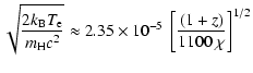 $\displaystyle \sqrt{\frac{2k_{\rm B}T_{\rm e}}{m_{\rm H}c^2}} \approx
2.35 \times 10^{-5} ~\left[\frac{(1+z)}{1100~\chi}\right]^{1/2}$