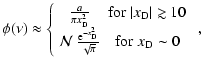 $\displaystyle \phi(\nu)\approx
\left\{
\begin{array}{cc}
\frac{a}{\pi x_{\rm D}...
...{\rm D}^2}}{\sqrt{\pi}} & {\rm for}\; {{x_{\rm D}}}\sim 0
\end{array}\right.
~,$