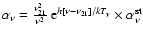 $\alpha_{\nu}=\frac{\nu_{21}^2}{\nu^2}~{\rm e}^{h[\nu-\nu_{21}]/kT_{\gamma}}\times\alpha_{\nu}^{\rm
st}$