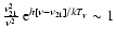 $\frac{\nu_{21}^2}{\nu^2}~{\rm e}^{h[\nu-\nu_{21}]/kT_{\gamma}}\sim 1$