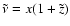 $\tilde{\nu}=x(1+\tilde{z})$