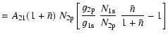 $\textstyle =A_{\rm 21}(1+\bar{n})~N_{\rm 2p} \left[\displaystyle\frac{g_{\rm 2p}}{g_{\rm 1s}}~\frac{N_{\rm 1s}}{N_{\rm 2p}}~\frac{\bar{n}}{1+\bar{n}}-1 \right]$