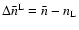 $\Delta\bar{n}^{\rm L}=\bar{n}-{n_{\rm L}}$