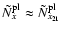 $\tilde{N}^{\rm pl}_x\approx \tilde{N}^{\rm pl}_{x_{21}}$