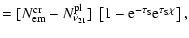 $\textstyle =[N^{\rm cr}_{\rm em}-N^{\rm pl}_{\nu_{21}}]~
\left[1-{\rm e}^{-\tau_{\rm S}}{\rm e}^{\tau_{\rm S}\chi}\right],$