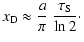 $\displaystyle x_{\rm D}\approx \frac{a}{\pi}~\frac{{\tau_{\rm S}}}{\ln 2}\cdot$