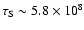 ${\tau_{\rm S}}\sim 5.8 \times 10^{8}$