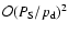 $\mathcal{O}(P_{\rm S}/{p_{\rm d}})^2$