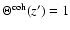 $\Theta^{\rm coh}(z')=1$