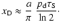$\displaystyle x_{\rm D}\approx \frac{a}{\pi}~\frac{{p_{\rm d}}\tau_{\rm S}}{\ln 2}\cdot$