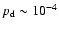 ${p_{\rm d}}\sim 10^{-4}$