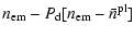 $\displaystyle n_{\rm em}-P_{\rm d}[n_{\rm em}-\bar{n}^{\rm pl}]$