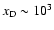 ${{x_{\rm D}}}\sim 10^3$