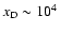 ${{x_{\rm D}}}\sim 10^4$