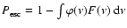 $P_{\rm esc}=1-\int\varphi(\nu) F(\nu){~\rm d}\nu$