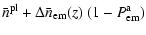 $\displaystyle \bar{n}^{\rm pl}+\Delta \bar{n}_{\rm em}(z)~(1-P^{\rm a}_{\rm em})$