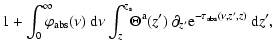 $\displaystyle 1+\int^\infty_0 \!\!\!\!\varphi_{\rm abs}(\nu){~\rm d}\nu \int^{z...
...eta^{\rm a}(z') ~ \partial_{z'}{\rm e}^{-\tau_{\rm abs}(\nu, z', z)}{~\rm d}z',$