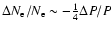 $\Delta N_{\rm e}/N_{\rm e}\sim
-\frac{1}{4}\Delta P/P$