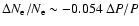 $\Delta
N_{\rm e}/N_{\rm e}\sim -0.054~\Delta P/P$