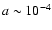 $a\sim 10^{-4}$