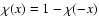 $\chi(x)=1-\chi(-x)$