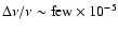 $\Delta \nu / \nu \sim {\rm few} \times 10^{-5}$
