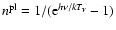 ${n^{\rm pl}}=1/({\rm e}^{h\nu/kT_{\gamma}}-1)$