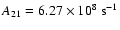 $A_{\rm 21}=6.27 \times 10^{8}~{\rm s}^{-1}$