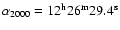 $\alpha_{2000}=\rm 12^{\rm h}26^{\rm m}29.4^{\rm s}$