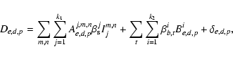 \begin{displaymath}%
D_{e,d,p}=\sum_{m,n}\sum_{j=1}^{k_1}
A_{e,d,p}^{j,m,n}\beta...
...t
\sum_{i=1}^{k_2}\beta^i_{b,t} B^i_{e,d,p} + \delta_{e,d,p},
\end{displaymath}