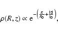 \begin{displaymath}%
\rho(R,z)\propto {\rm e}^{-\left( \frac{R}{R_0} +
\frac{\vert z\vert}{z_0} \right)},
\end{displaymath}