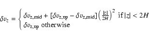 \begin{displaymath}\delta v_z= \left\{ \begin{array}{ll}
\delta v_{\rm z,mid}+...
...
\delta v_{\rm z,up} \textrm{ otherwise}
\end{array} \right.
\end{displaymath}