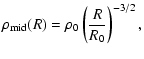 $\displaystyle \rho_{\rm mid}(R)=\rho_0 \left( \frac{R}{R_0} \right)^{-3/2},$