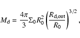\begin{displaymath}M_{\rm d}=\frac{4\pi}{3}\Sigma_0 R_0^2 \left( \frac{R_{\rm d,out}}{R_0} \right)^{3/2},
\end{displaymath}