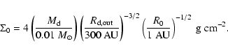 \begin{displaymath}\Sigma_0=4 \left( \frac{M_{\rm d}}{0.01~M_\odot} \right) \lef...
...( \frac{R_0}{1~{\rm AU}} \right)^{-1/2}~{\rm g}~{\rm cm}^{-2}.
\end{displaymath}