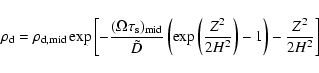\begin{displaymath}\rho_{\rm d}=\rho_{\rm d,mid}
\exp \left[-\frac{(\Omega\tau_{...
...ft(\frac{Z^2}{2H^2}\right)-1\right) - \frac{Z^2}{2H^2} \right]
\end{displaymath}