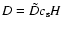 $D = \tilde{D}c_{\rm s} H$