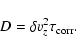 \begin{displaymath}D=\delta v_z^2 \tau_{\rm corr}.
\end{displaymath}