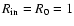 $R_{\rm in}=R_0=1$